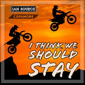 IAN SOURCE & COPAMORE - I THINK WE SHOULD STAY